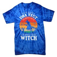 I Just Took A Dna Test Turns Out Im 100% That Witch Meaningful Gift Tie-Dye T-Shirt