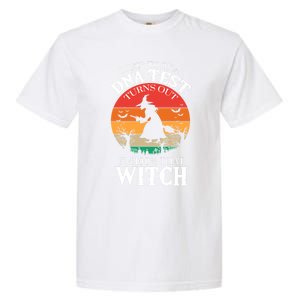 I Just Took A Dna Test Turns Out Im 100% That Witch Meaningful Gift Garment-Dyed Heavyweight T-Shirt