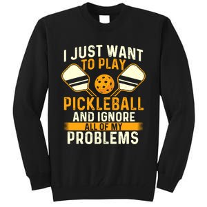 I Just Want To Play Pickleball Pickleballers Sports Lover Tall Sweatshirt