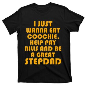 I Just Wanna Eat Coochie Stepdad Funny T-Shirt