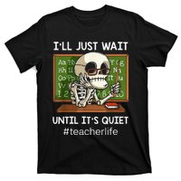 ILl Just Wait Until ItS Quiet Funny Sarcastic Teacher T-Shirt