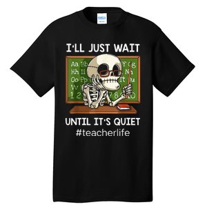 ILl Just Wait Until ItS Quiet Funny Sarcastic Teacher Tall T-Shirt