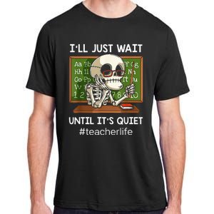 ILl Just Wait Until ItS Quiet Funny Sarcastic Teacher Adult ChromaSoft Performance T-Shirt