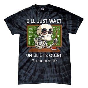 ILl Just Wait Until ItS Quiet Funny Sarcastic Teacher Tie-Dye T-Shirt