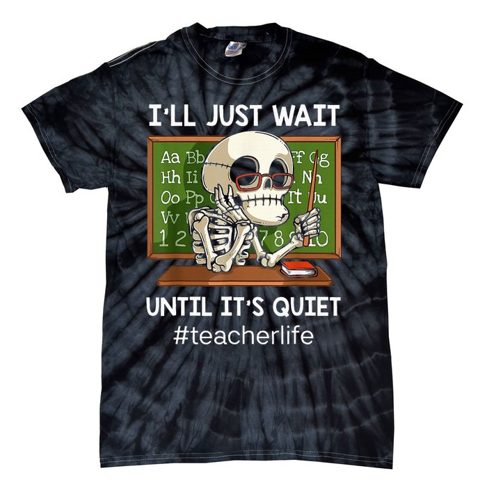 ILl Just Wait Until ItS Quiet Funny Sarcastic Teacher Tie-Dye T-Shirt