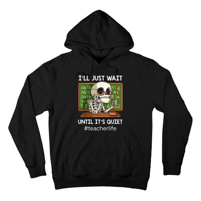 ILl Just Wait Until ItS Quiet Funny Sarcastic Teacher Tall Hoodie