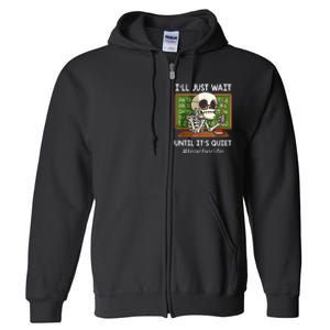 ILl Just Wait Until ItS Quiet Funny Sarcastic Teacher Full Zip Hoodie