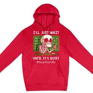 ILl Just Wait Until ItS Quiet Funny Sarcastic Teacher Premium Pullover Hoodie