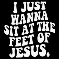 I Just Wanna Sit At The Feet Of Jesus Cooling Performance Crew T-Shirt