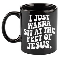 I Just Wanna Sit At The Feet Of Jesus 11oz C Handle Ceramic Mug