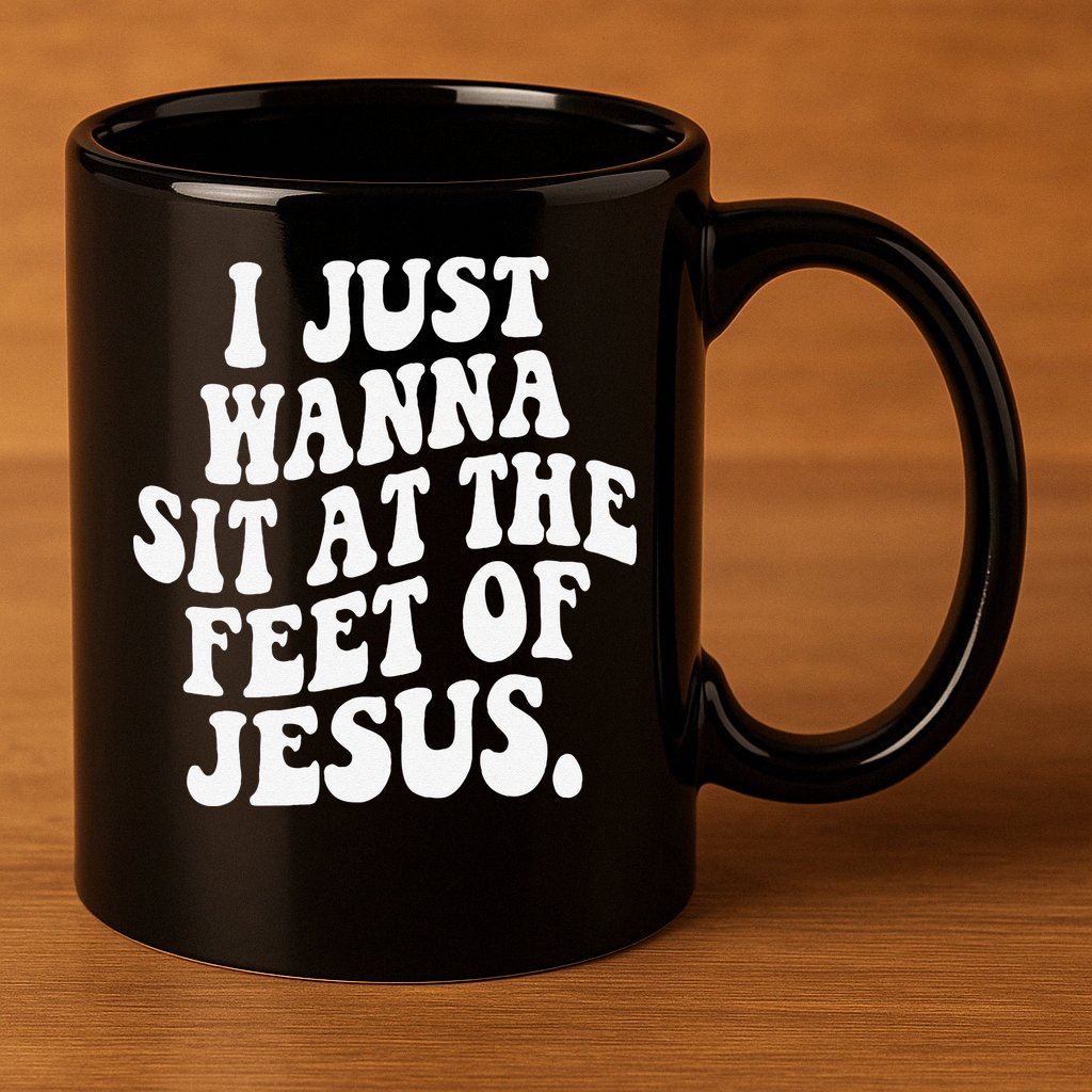 I Just Wanna Sit At The Feet Of Jesus 11oz C Handle Ceramic Mug