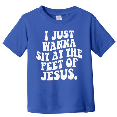 I Just Wanna Sit At The Feet Of Jesus Toddler T-Shirt