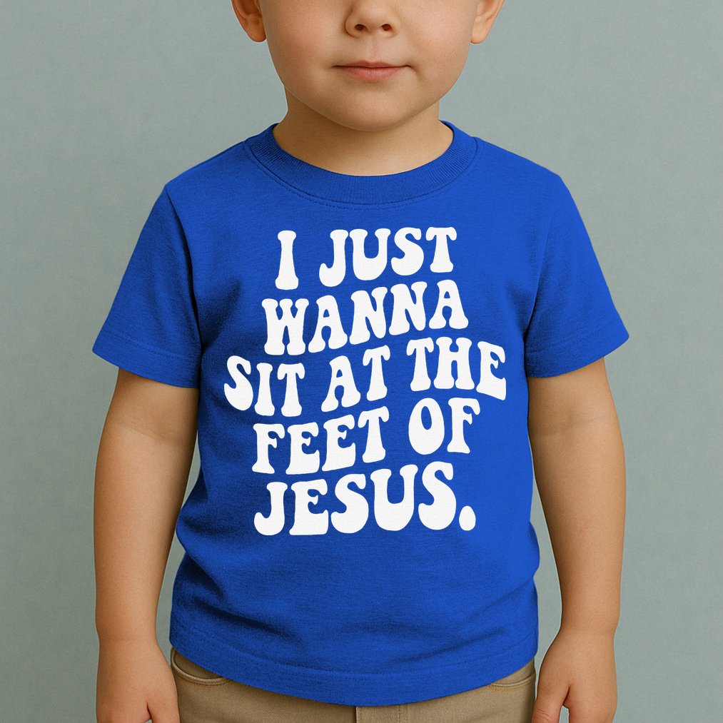 I Just Wanna Sit At The Feet Of Jesus Toddler T-Shirt