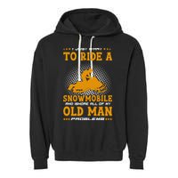 I Just Want To Ride A Snowmobile And Ignore All Of Old Man Garment-Dyed Fleece Hoodie