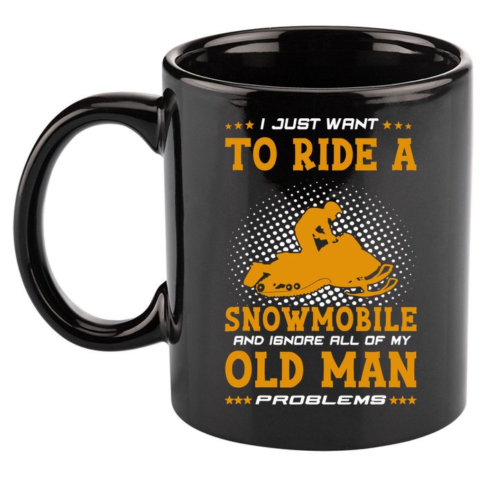 I Just Want To Ride A Snowmobile And Ignore All Of Old Man 11oz C Handle Ceramic Mug