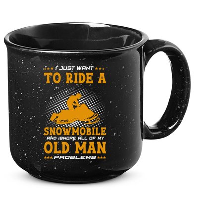I Just Want To Ride A Snowmobile And Ignore All Of Old Man 15oz Campfire Ceramic Mug