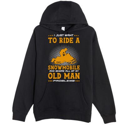 I Just Want To Ride A Snowmobile And Ignore All Of Old Man Premium Pullover Hoodie
