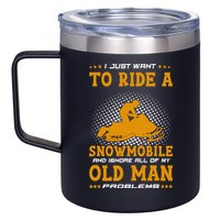 I Just Want To Ride A Snowmobile And Ignore All Of Old Man 12oz Stainless Steel Coffee Mug