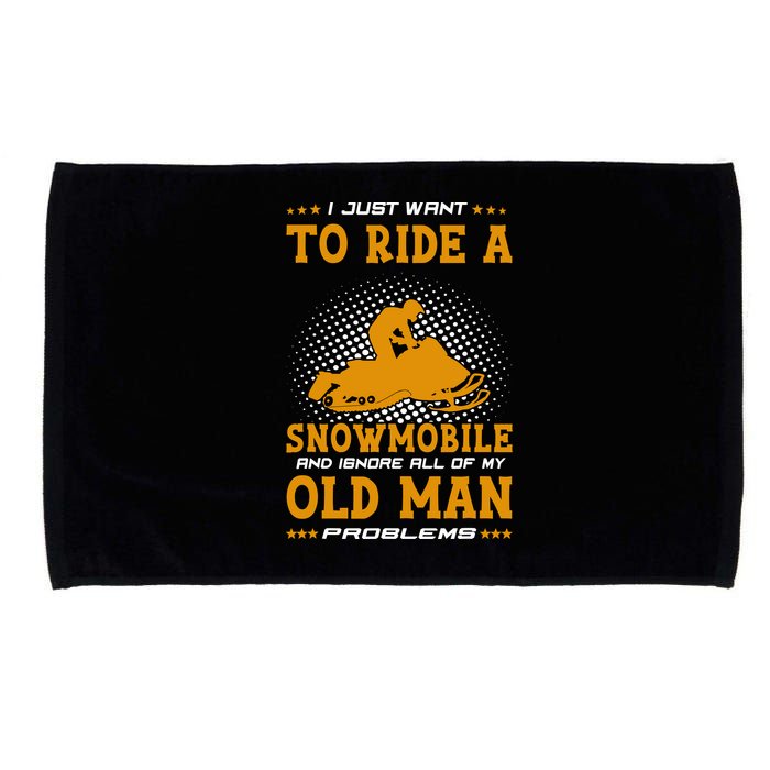 I Just Want To Ride A Snowmobile And Ignore All Of Old Man Microfiber Hand Towel