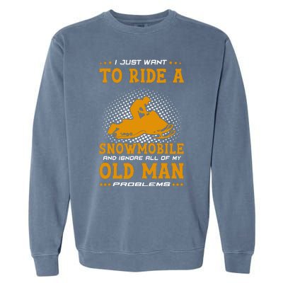 I Just Want To Ride A Snowmobile And Ignore All Of Old Man Garment-Dyed Sweatshirt