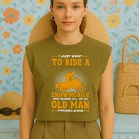 I Just Want To Ride A Snowmobile And Ignore All Of Old Man Garment-Dyed Women's Muscle Tee