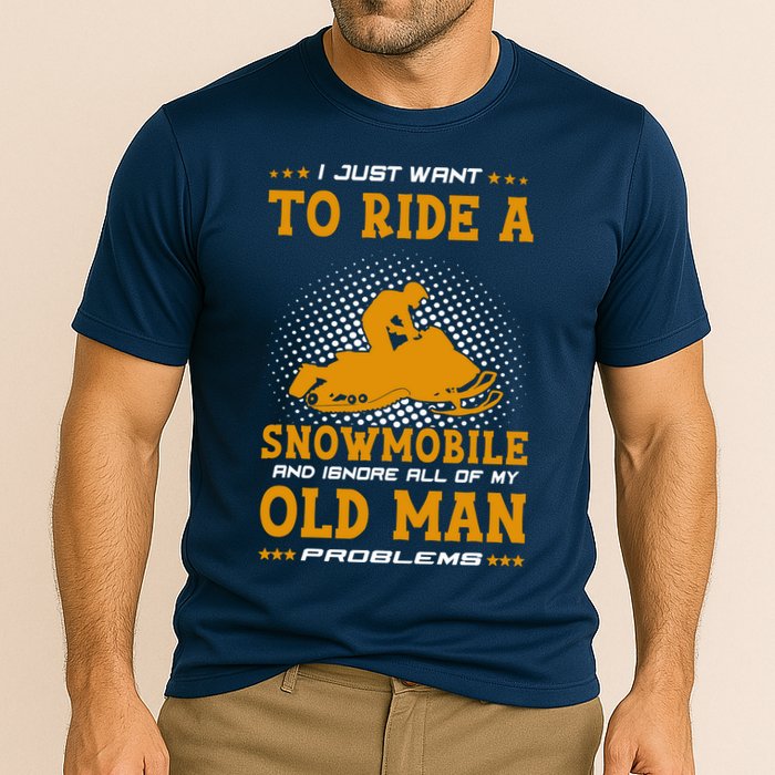 I Just Want To Ride A Snowmobile And Ignore All Of Old Man Performance Shirt