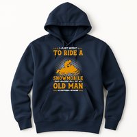 I Just Want To Ride A Snowmobile And Ignore All Of Old Man Hoodie