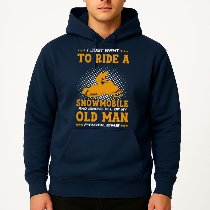 I Just Want To Ride A Snowmobile And Ignore All Of Old Man Hoodie
