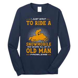 I Just Want To Ride A Snowmobile And Ignore All Of Old Man Long Sleeve Shirt