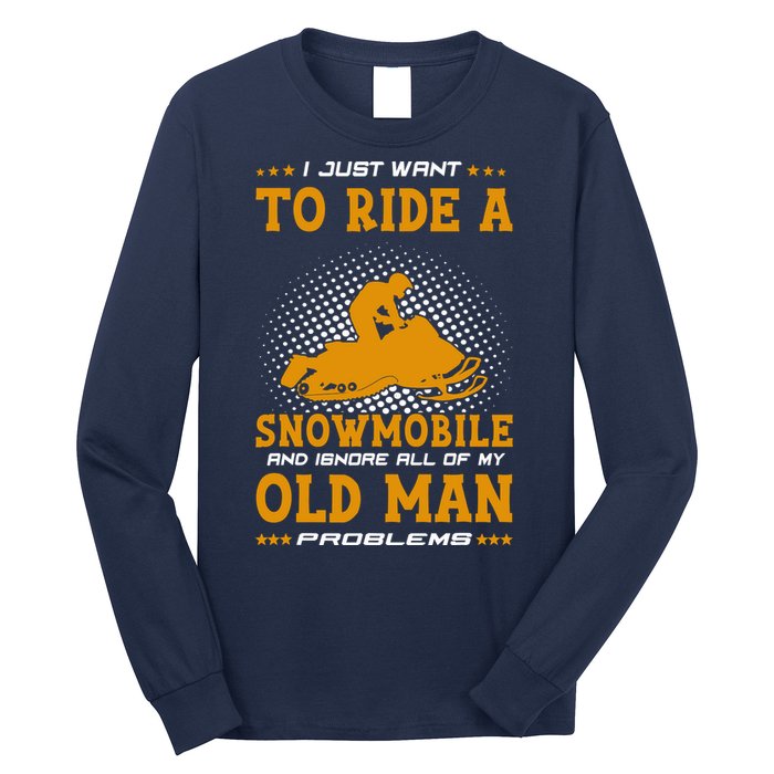 I Just Want To Ride A Snowmobile And Ignore All Of Old Man Long Sleeve Shirt
