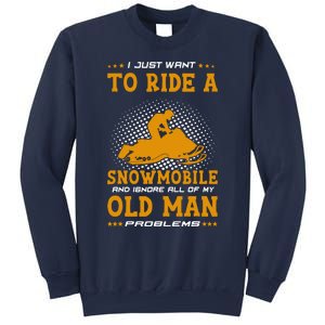 I Just Want To Ride A Snowmobile And Ignore All Of Old Man Sweatshirt