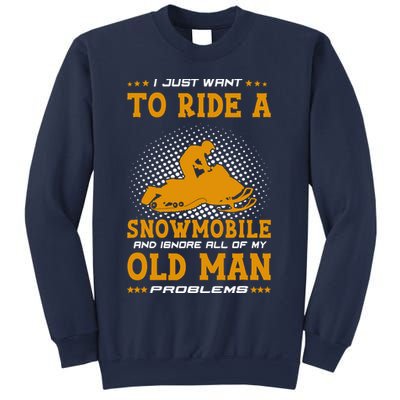 I Just Want To Ride A Snowmobile And Ignore All Of Old Man Sweatshirt
