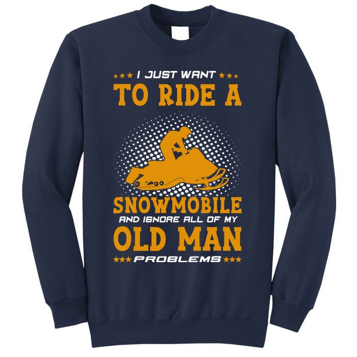 I Just Want To Ride A Snowmobile And Ignore All Of Old Man Sweatshirt