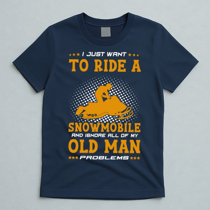 I Just Want To Ride A Snowmobile And Ignore All Of Old Man T-Shirt
