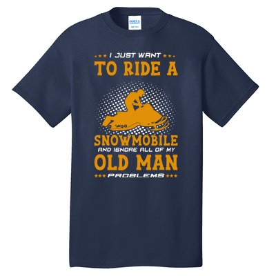 I Just Want To Ride A Snowmobile And Ignore All Of Old Man Tall T-Shirt