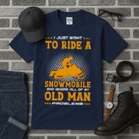 I Just Want To Ride A Snowmobile And Ignore All Of Old Man Tall T-Shirt