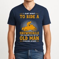 I Just Want To Ride A Snowmobile And Ignore All Of Old Man V-Neck T-Shirt