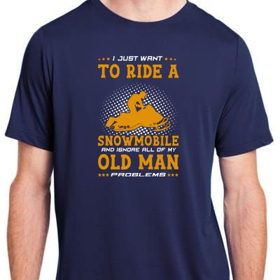 I Just Want To Ride A Snowmobile And Ignore All Of Old Man Adult ChromaSoft Performance T-Shirt