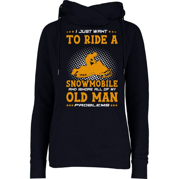I Just Want To Ride A Snowmobile And Ignore All Of Old Man Womens Funnel Neck Pullover Hood