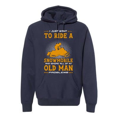 I Just Want To Ride A Snowmobile And Ignore All Of Old Man Premium Hoodie