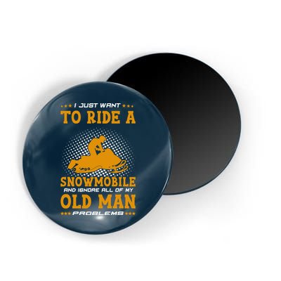I Just Want To Ride A Snowmobile And Ignore All Of Old Man Magnet