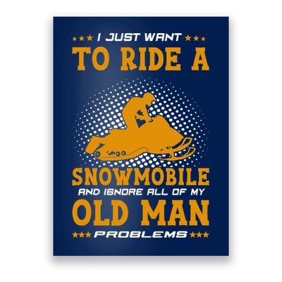 I Just Want To Ride A Snowmobile And Ignore All Of Old Man Poster
