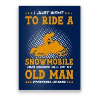 I Just Want To Ride A Snowmobile And Ignore All Of Old Man Poster