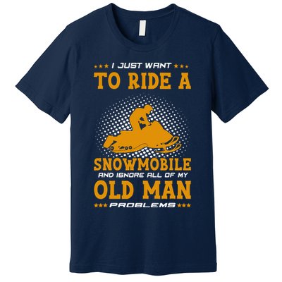 I Just Want To Ride A Snowmobile And Ignore All Of Old Man Premium T-Shirt
