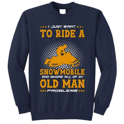 I Just Want To Ride A Snowmobile And Ignore All Of Old Man Tall Sweatshirt
