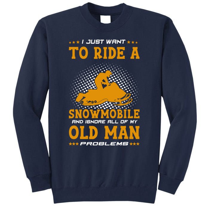 I Just Want To Ride A Snowmobile And Ignore All Of Old Man Tall Sweatshirt