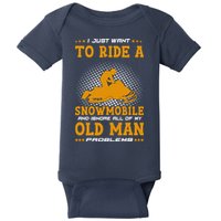I Just Want To Ride A Snowmobile And Ignore All Of Old Man Baby Bodysuit