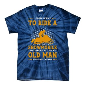 I Just Want To Ride A Snowmobile And Ignore All Of Old Man Tie-Dye T-Shirt