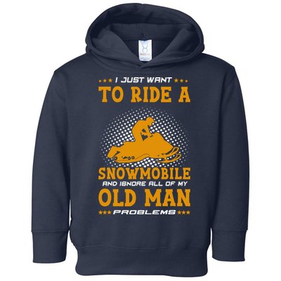 I Just Want To Ride A Snowmobile And Ignore All Of Old Man Toddler Hoodie