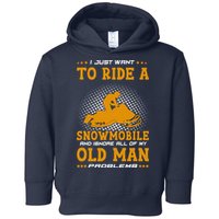 I Just Want To Ride A Snowmobile And Ignore All Of Old Man Toddler Hoodie